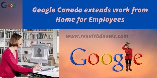 Google Canada extends work from Home for Employees